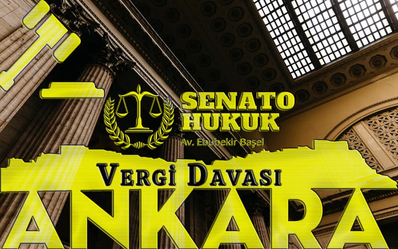 Ankara Vergi Davası Avukat Ebubekir Başel Senato Hukuk