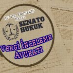 Vergi İnceleme Avukatı Ankara Avukat Ebubekir Başel Senato Hukuk