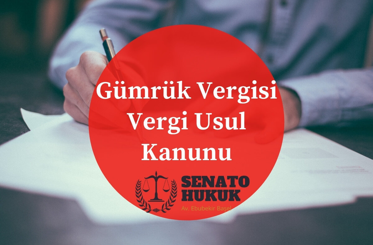 Gümrük Vergisi Vergi Usul Kanunu Senato Hukuk