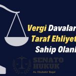 Vergi Davalarında Taraf Ehliyetine Sahip Olanlar