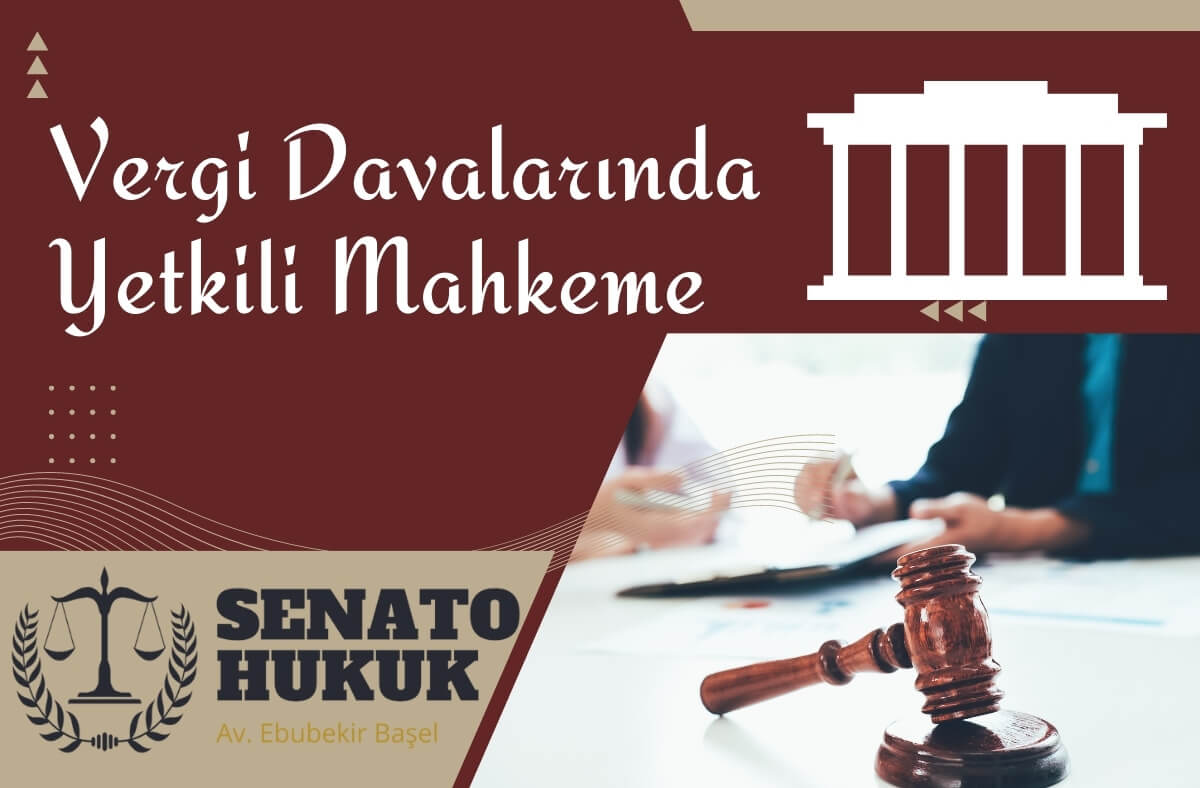 Vergi Davalarında Yetkili Mahkeme Senato Hukuk