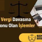 Vergi Davasına Konu Olan İşlemler Senato Hukuk