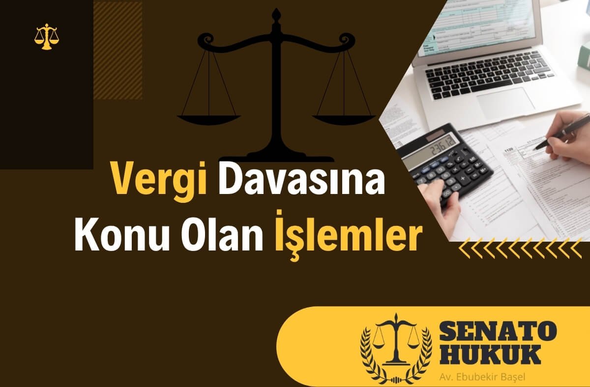 Vergi Davasına Konu Olan İşlemler Senato Hukuk