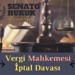Vergi mahkemesi iptal davası Senato Hukuk Ankara