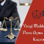 Vergi Mahkemesine Dava Açma Süresini Kaçırma Senato Hukuk