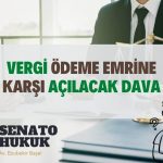 Vergi Ödeme Emrine Karşı Açılacak Dava Senato Hukuk