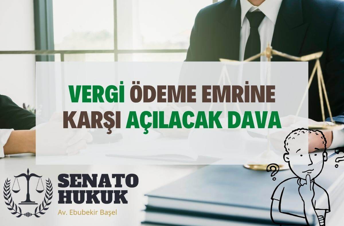 Vergi Ödeme Emrine Karşı Açılacak Dava Senato Hukuk