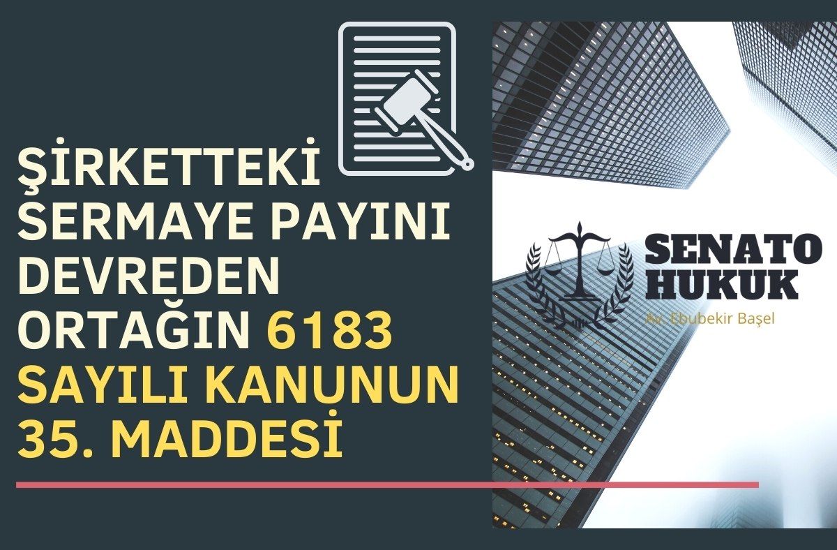 Şirketteki Sermaye Payını Devreden Ortağın, 6183 Sayılı Kanunun 35. Maddesi